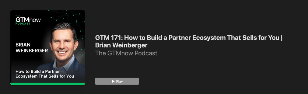 Cover image of the GTMnow Podcast featuring Brian Weinberger and the episode title “How to Build a Partner Ecosystem That Sells for You.”
